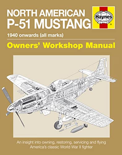 North American P-51 Mustang: 1940 Onwards (all marks) (Owners' Workshop Manual)