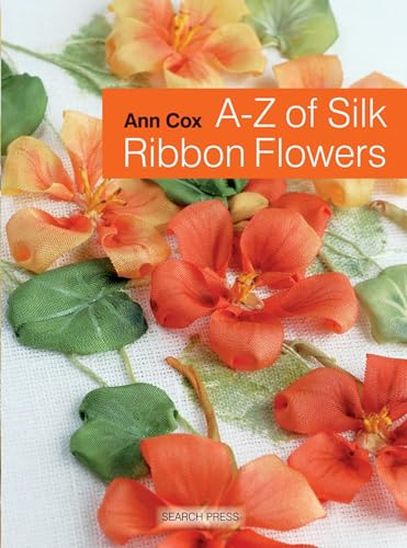 A-Z of Silk Ribbon Flowers (A-Z of Needlecraft)