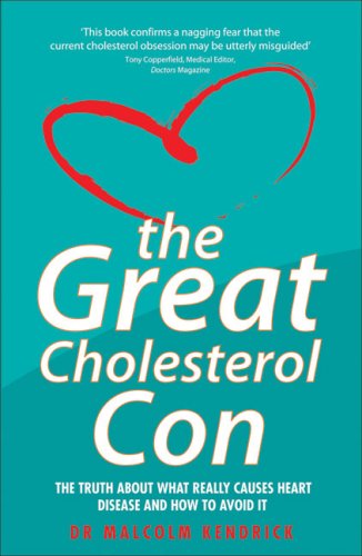 The Great Cholesterol Con: The Truth About What Really Causes Heart Disease and How to Avoid It