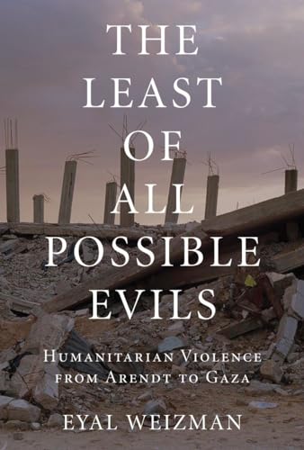 The Least of All Possible Evils: Humanitarian Violence from Arendt to Gaza