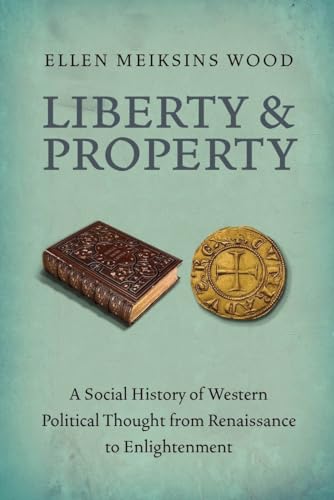 Liberty and Property: A Social History of Western Political Thought from the Renaissance to Enlightenment