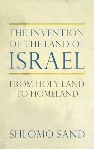 The Invention of the Land of Israel: From Holy Land to Homeland