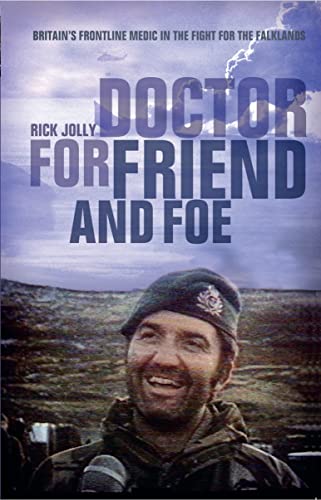 Doctor For Friend and Foe: Britain's Frontline Medic in the Fight for the Falklands