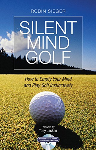 Silent Mind Golf: How to Empty your Mind and Play Golf Instinctively