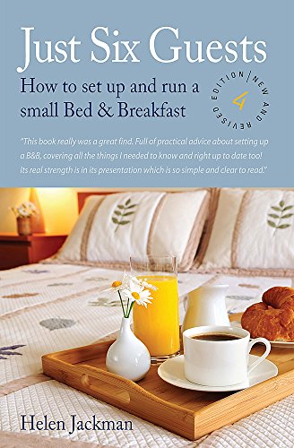 Just Six Guests, 4th Edition: How to Set Up and Run a Small Bed & Breakfast
