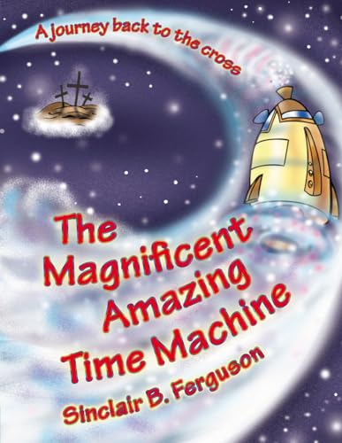 The Magnificent Amazing Time Machine: A Journey Back to the Cross (Colour Books)