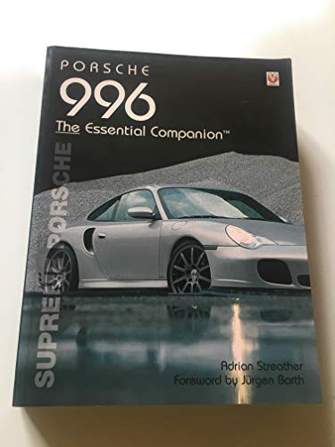 Porsche 996 The Essential Companion: Supreme Porsche