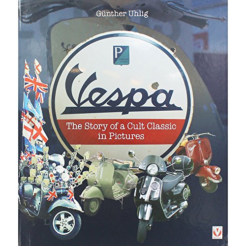 Vespa: The Story of a Cult Classic in Pictures