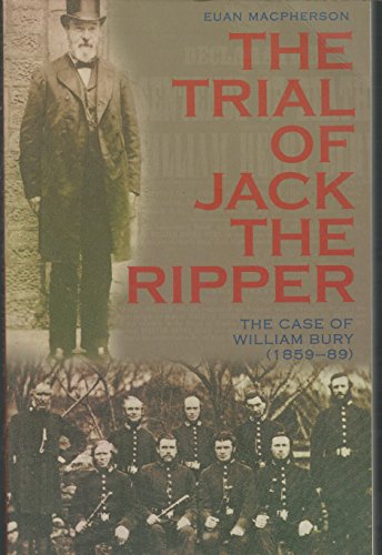 The Trial of Jack the Ripper: The Case of William Bury (1859-89)