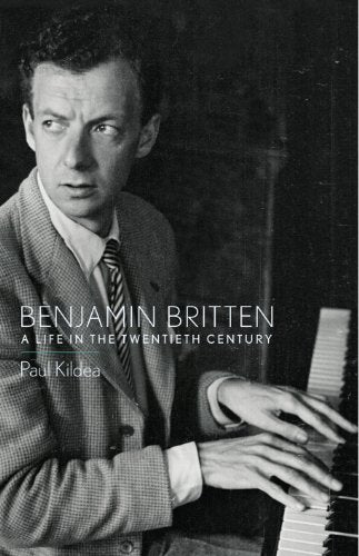 Benjamin Britten: A Life in the Twentieth Century
