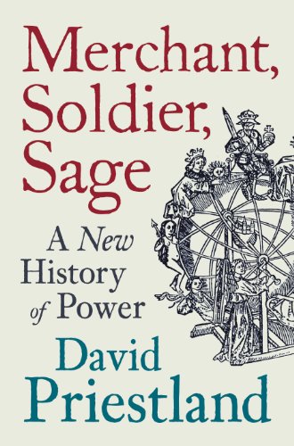 Merchant Soldier Sage: A New History Of Power