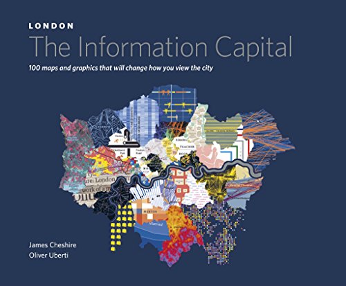 London: The Information Capital: 100 Maps and Graphics That Will Change How You View the City