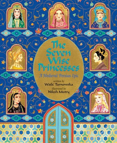 The Seven Wise Princesses: A Medieval Persian Epic