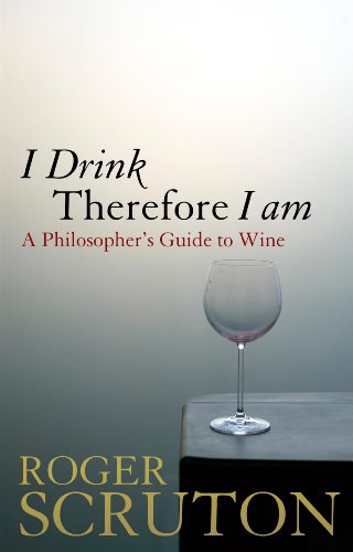 I Drink Therefore I Am: A Philosopher's Guide to Wine