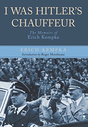 I Was Hitler's Chauffeur: The Memoir of Erich Kempka
