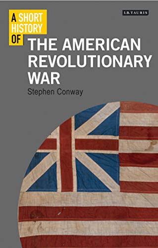 A Short History of the American Revolutionary War (I.B.Tauris Short Histories)