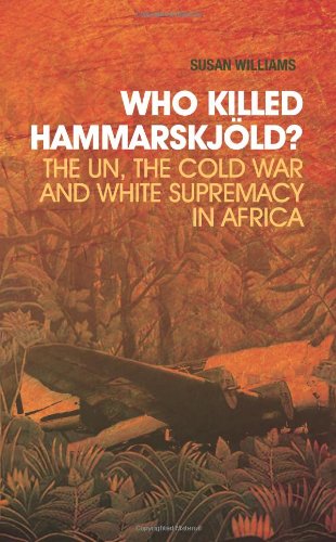 Who Killed Hammarskjld?: The Un, the Cold War and White Supremacy in Africa