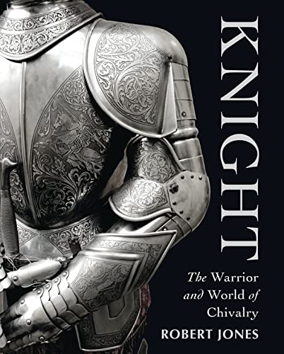 Knight: The Warrior and World of Chivalry (General Military)