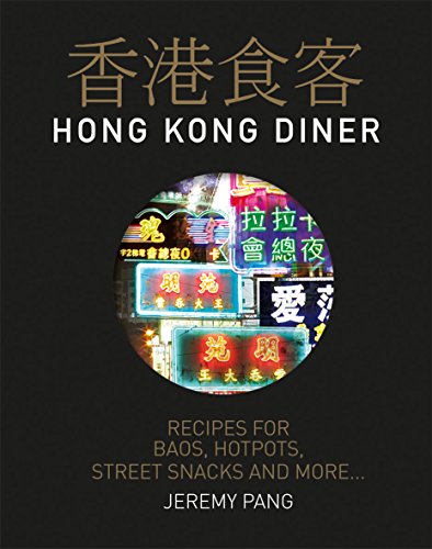 Hong Kong Diner: Recipes for Baos, Hotpots, Street Snacks and More...