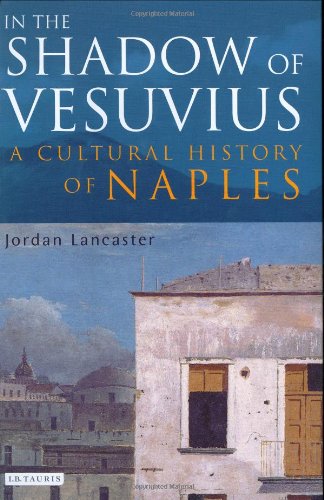 In the Shadow of Vesuvius: A Cultural History of Naples
