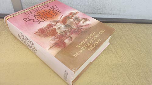 Best of Rosemary Sutcliff:Warrior Scarlet,Mark of the Horse Lord and Knight's Fee