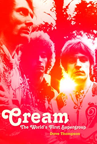 Cream: The World's First Supergroup