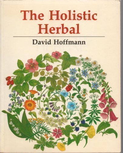 The New Holistic Herbal: A Herbal Celebrating the Wholeness of Life