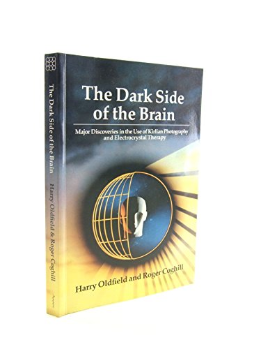 The Dark Side of the Brain: Major Discoveries in the Use of Kirlian Photography and Electrocrystal Therapy