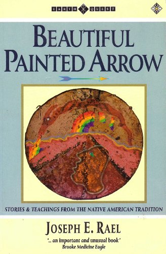 Beautiful Painted Arrow: Stories and Teachings from the Native American Tradition