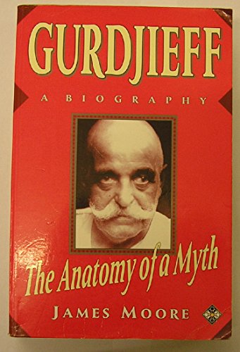 Gurdjieff: The Anatomy of a Myth : A Biography