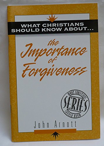 What Christians Should Know about the Importance of Forgiveness: What Christians Should Know about S.