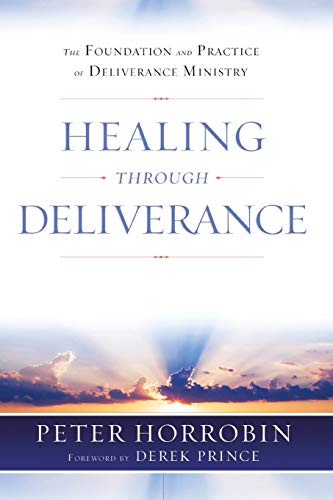 Healing through Deliverance: The Foundation and Practice of Deliverance Ministry