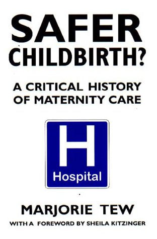 Safer Childbirth?: A Critical History of Maternity Care