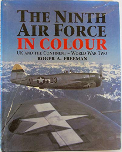 The Ninth Air Force in Colour: UK and the Continent - World War Two