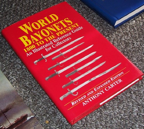 World Bayonets 1800 to the Present: An Illustrated Reference Guide for Collectors