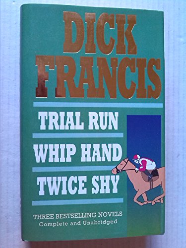 Dick Francis Omnibus: Trial Run; Whip Hand; Twice Shy