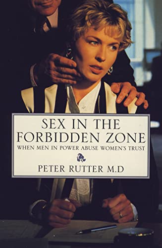 Sex in the Forbidden Zone: When Therapists, Doctors, Clergy, Teachers and Other Men in Power Betray Women's Trust