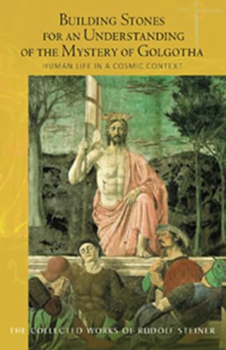 Building Stones for an Understanding of the Mystery of Golgotha: Human Life in a Cosmic Context (CW 175) (The Collected Works of Rudolf Steiner, 175)