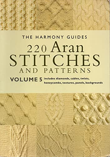 220 Aran Stitches and Patterns: Volume 5 (The Harmony Guides)