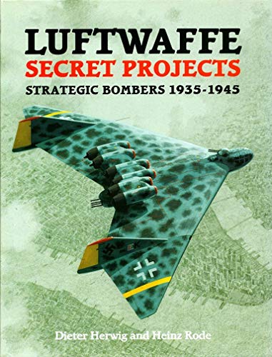 Luftwaffe Secret Projects: Strategic Bombers 1935-1945