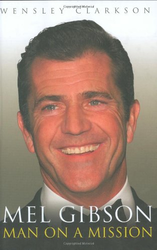 Mel Gibson: Man on a Mission