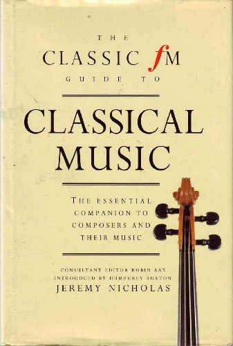The Classic Fm Guide to Classical Music: The Essential Companion to Composers and Their Music