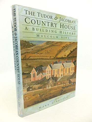 The Tudor and Jacobean Country House: A Building History