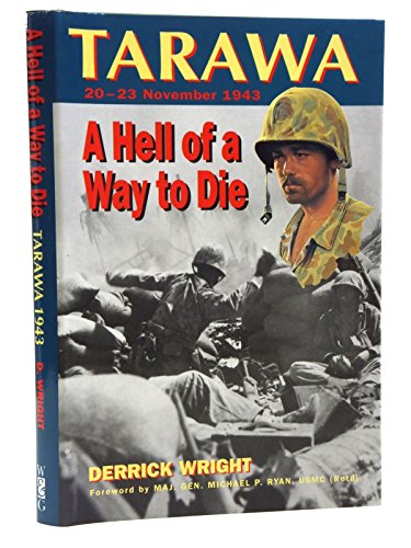 Hell of a Way to Die: Tarawa Atoll, 20-23 November, 1943