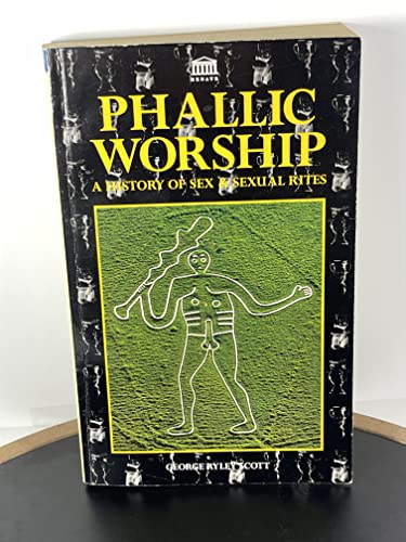 Phallic Worship a History of Sex and Sexual Rites
