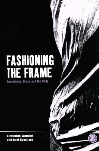 Fashioning the Frame: Boundaries, Dress and the Body (Dress, Body, Culture)