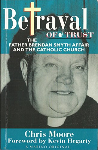 Cover of Betrayal of Trust: The Father Brendan Smyth Affair and the Catholic Church by Moore, Chris, paperback Book