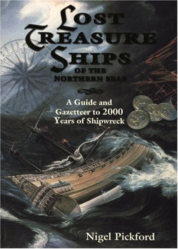 Cover of Lost Treasure Ships of the Northern Seas: A Guide and Gazetteer to 2000 Years of Shipwreck by Pickford, Nigel, hardcover Book