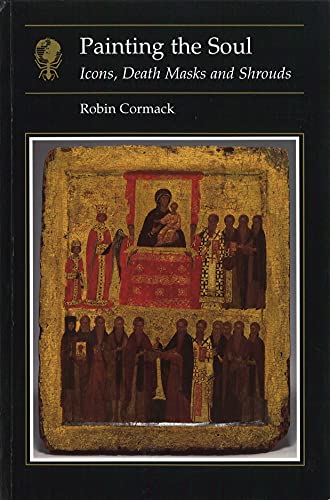 Cover of Painting the Soul: Icons, Death Masks and Shrouds (Essays in Art and Culture) by Cormack, Robin, paperback Book