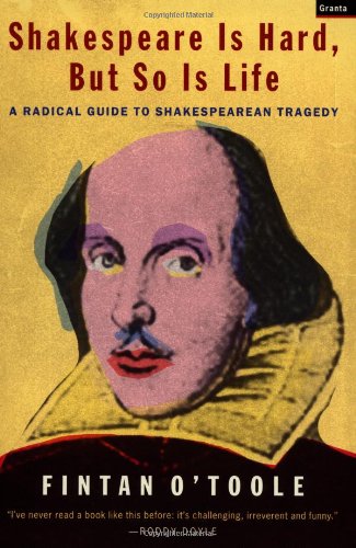 Shakespeare Is Hard, But So Is Life: A Radical Guide to Shakespearean Tragedy